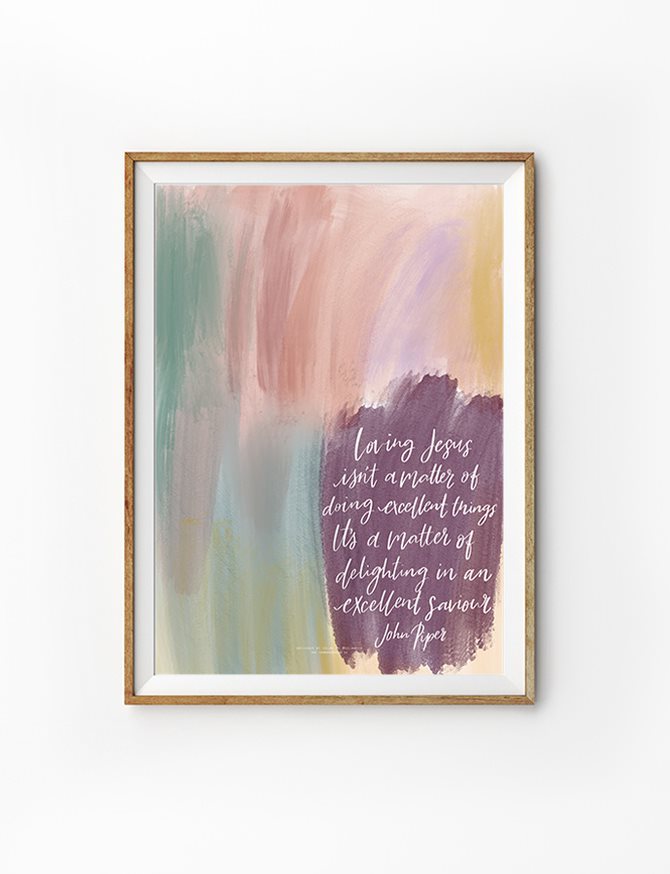 Christian faith poster with abstract pastel brush strokes and John Piper quote: 'Loving Jesus isn’t a matter of doing excellent things. It’s a matter of delighting in an excellent Saviour.' Inspirational wall art for Christian homes and gifts.