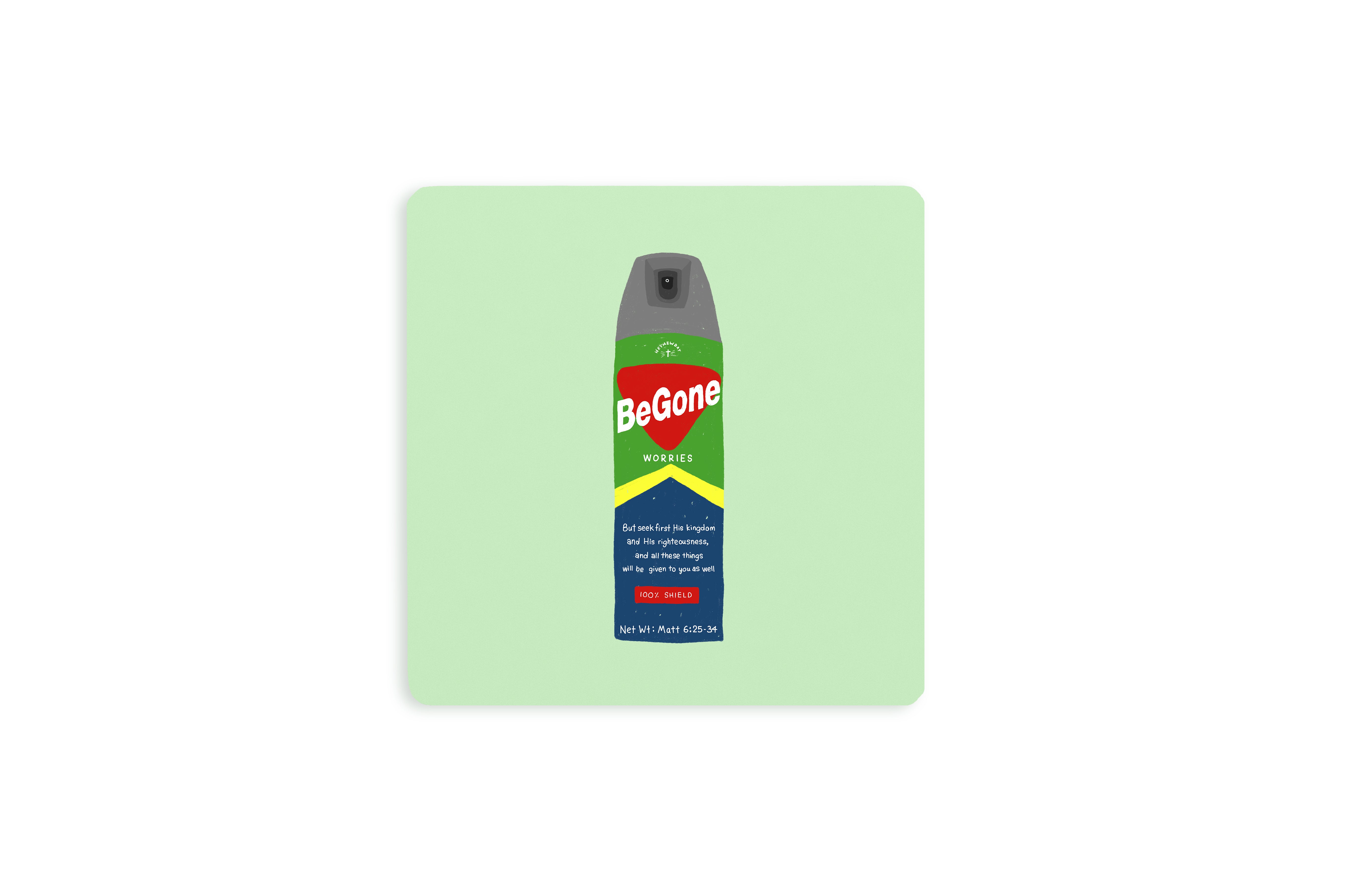 Christian coaster featuring a playful spray can labeled “BeGone Worries” with Matthew 6:25–34, encouraging users to seek God’s kingdom and trust Him instead of worrying.