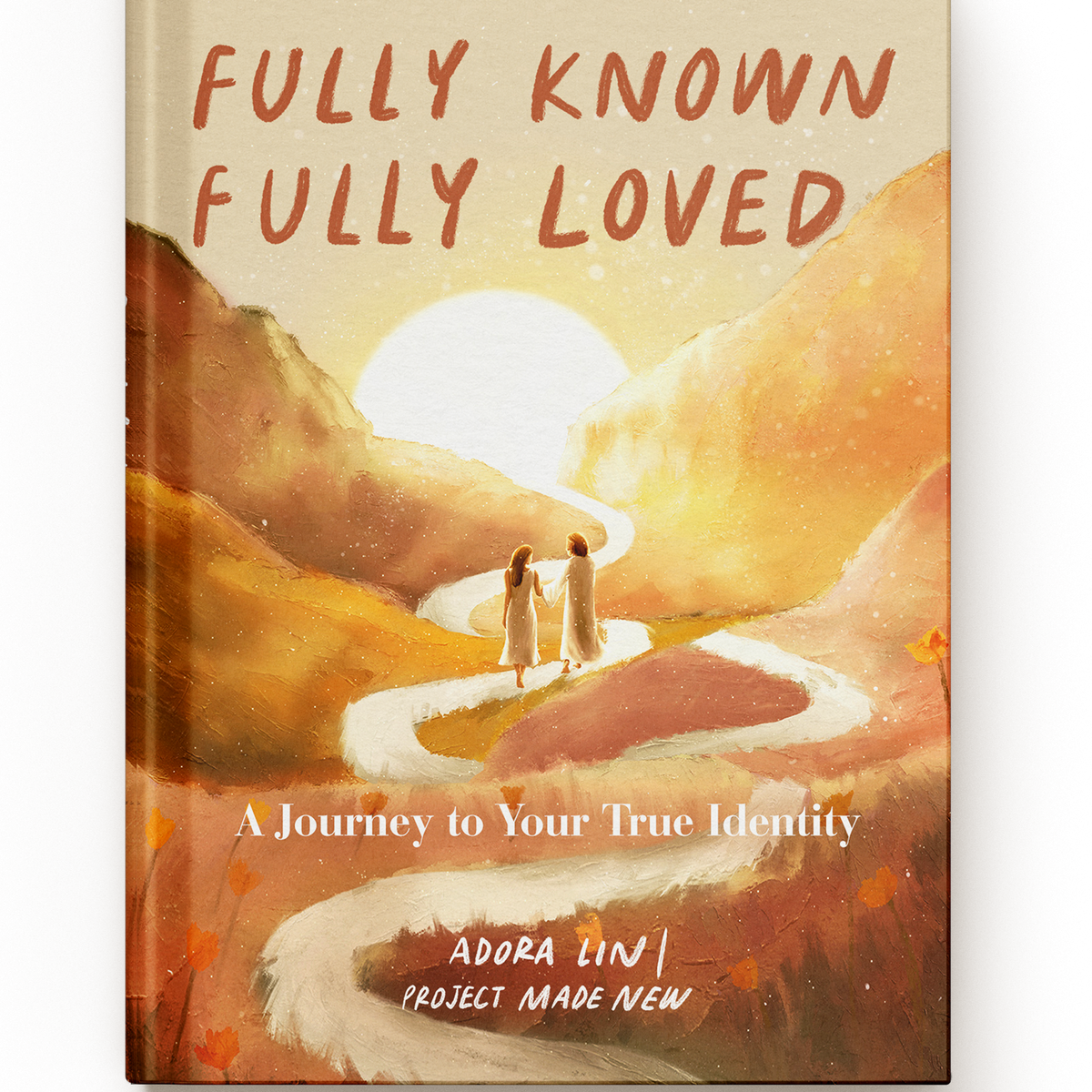 Fully Known, Fully Loved A Journey to Your True Identity