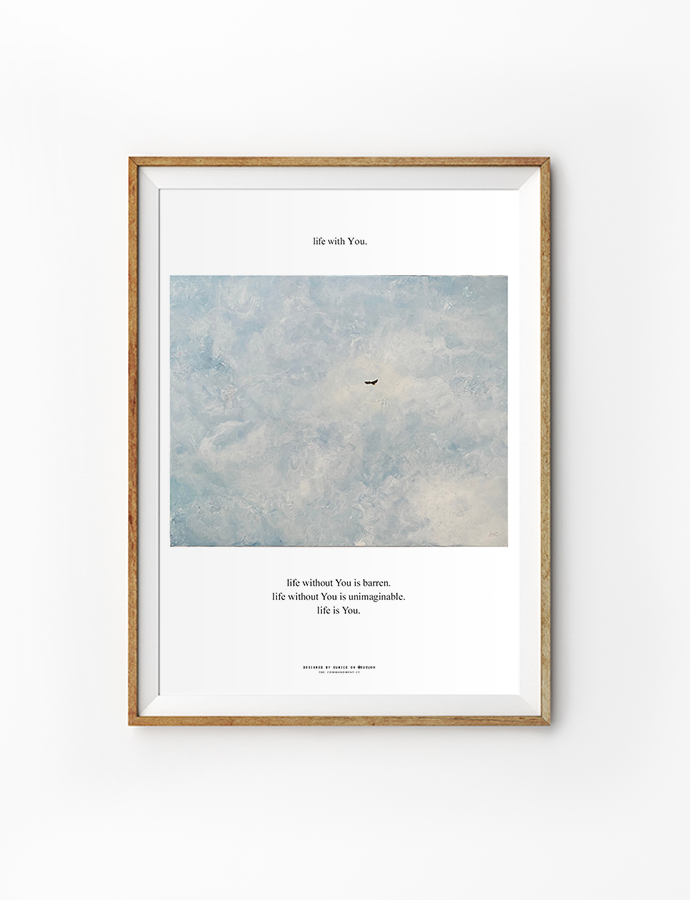 A beautifully framed artwork featuring a soft, cloudy blue sky with a small bird soaring gracefully. At the top, the phrase "life with You." is displayed, inviting reflection on the beauty of a life shared with God. Below, the poignant poem reads, "life without You is barren. life without You is unimaginable. Life is You." This piece serves as a heartfelt reminder of the richness and fulfillment found in a relationship with the Lord.