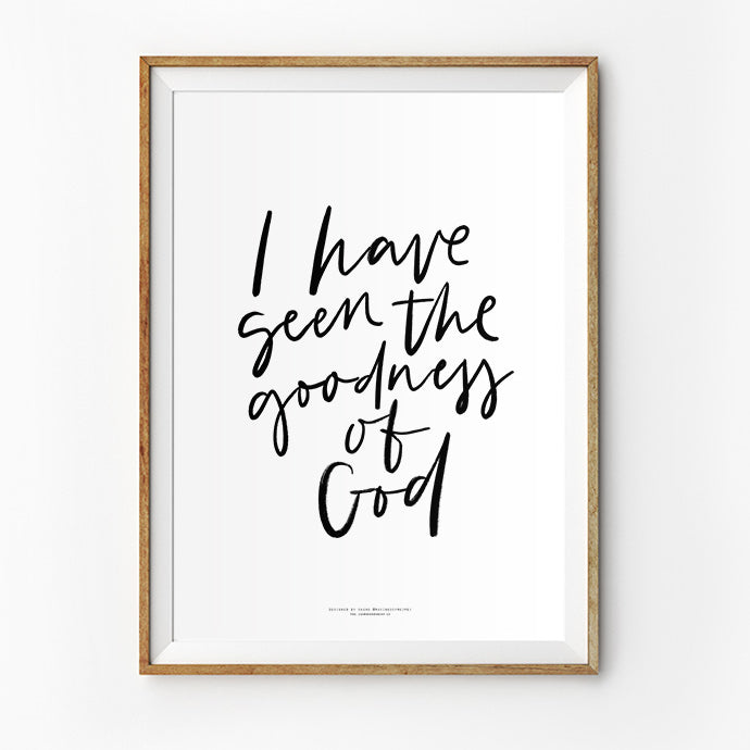 A framed poster with the quote 'I have seen the goodness of God' written in a handwritten-style black script on a white background.