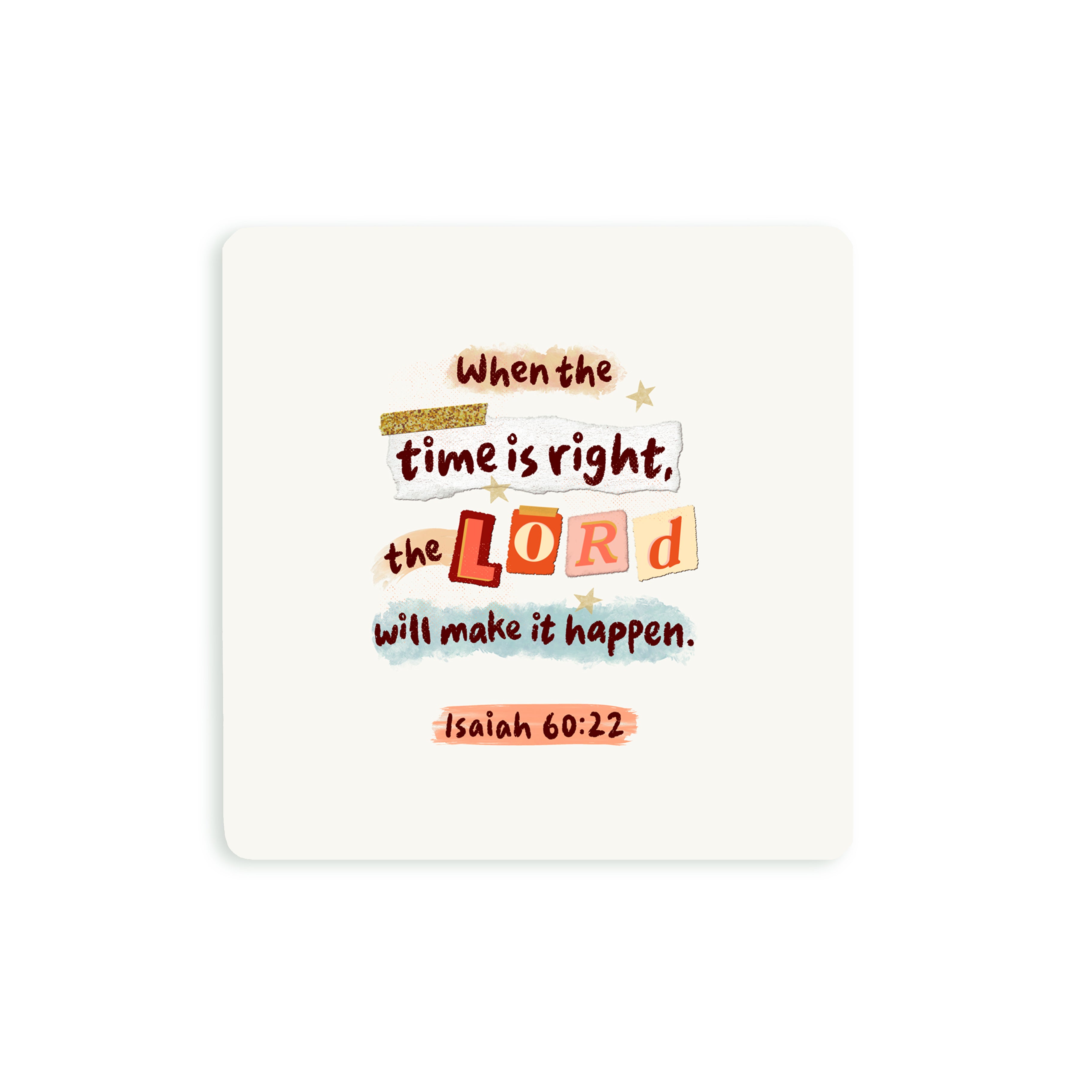 Christian coaster from the @voidtolight collaboration featuring a mixed-media text design with the verse “When the time is right, the Lord will make it happen” from Isaiah 60:22.
