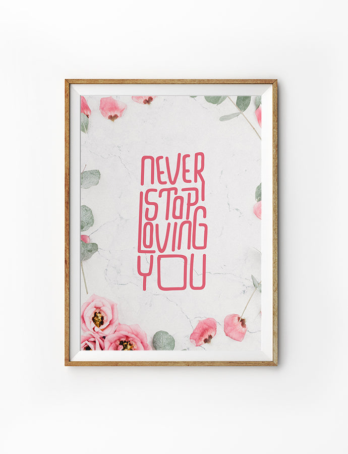 Never Stop Loving You {Poster} - Posters by Julomn, The Commandment Co