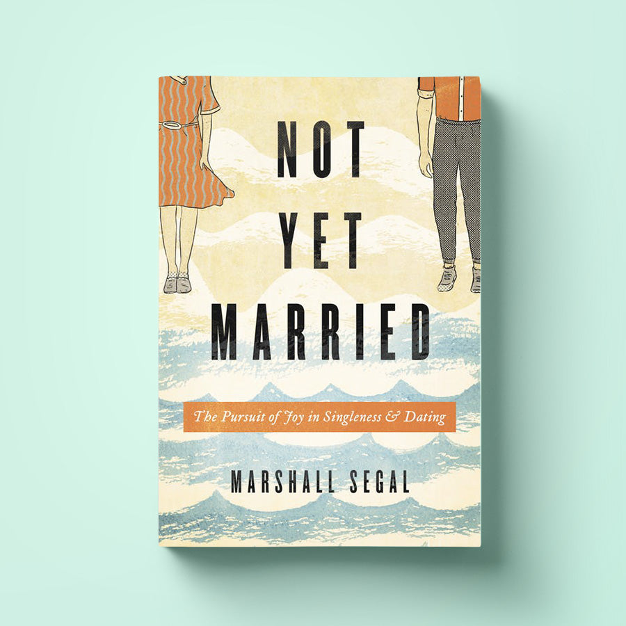 (DATING) Not Yet Married: The Pursuit of Joy in Singleness and Dating - Marshall Segal {Book} - Book by The Commandment Co, The Commandment Co , Singapore Christian gifts shop