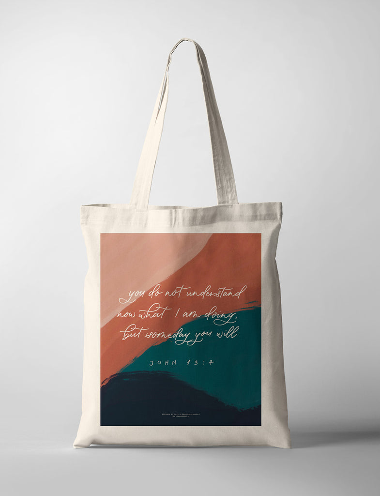 you do not understand now what I am doing, but someday you will. tote bag design