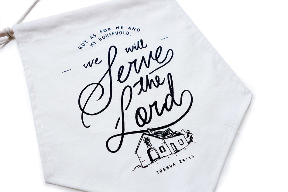 but as for me and my household, we will serve the lord banner