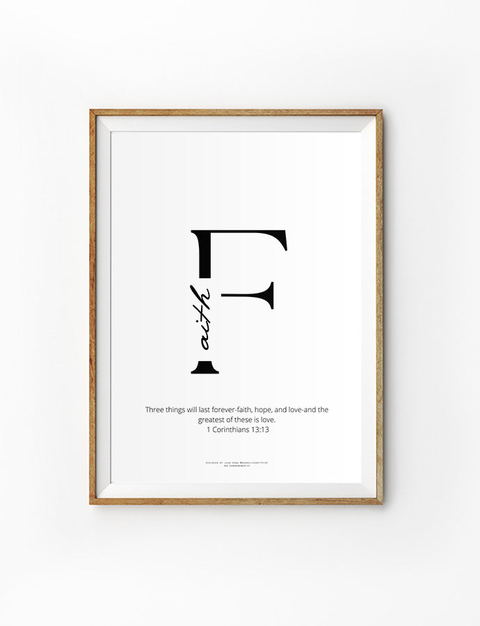 Faith typography wall art poster designed by Joan Wong that says "Three things will last forever - faith, hope and love - and the greatest of these is love."