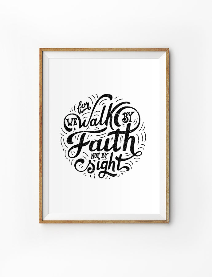 Posters featuring beautiful typography Bible verse quote. ‘Walk by faith not by sight’. 200GSM paper, available in A3,A4 size.