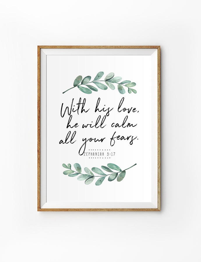Posters featuring beautiful typography Bible verse quote with foliage. ‘His love will calm all your fears’. 200GSM paper, available in A3,A4 size.