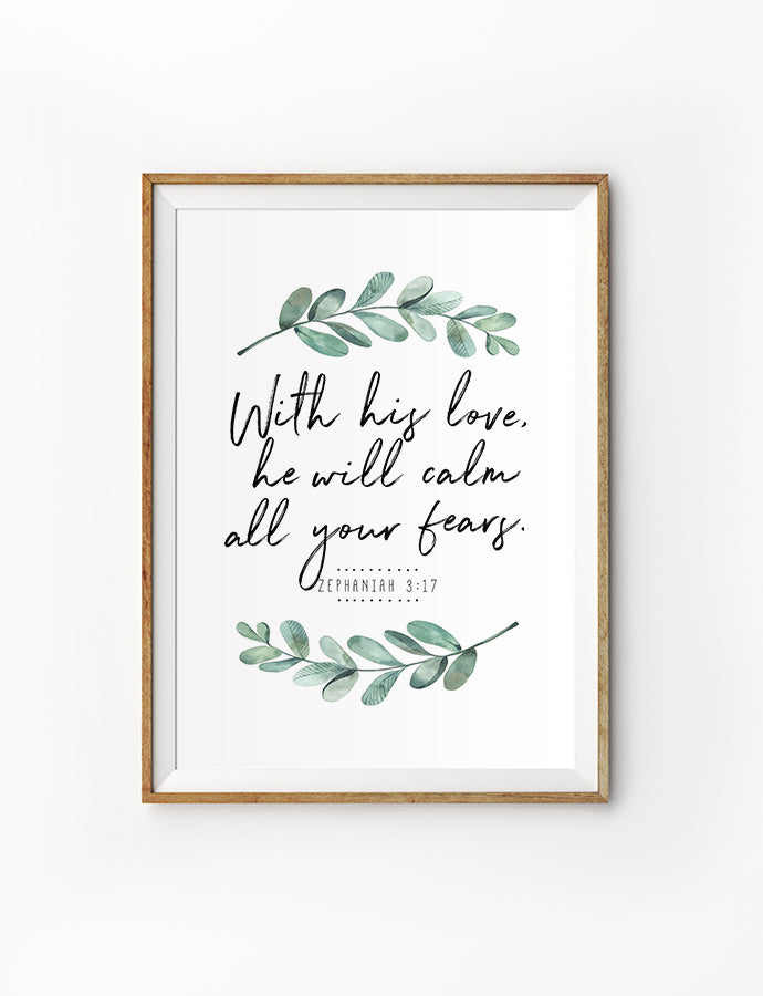 Posters featuring beautiful typography Bible verse quote with foliage. ‘His love will calm all your fears’. 200GSM paper, available in A3,A4 size. 