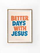 Better Days with Jesus Christian poster in an elegant wooden frame on a white background