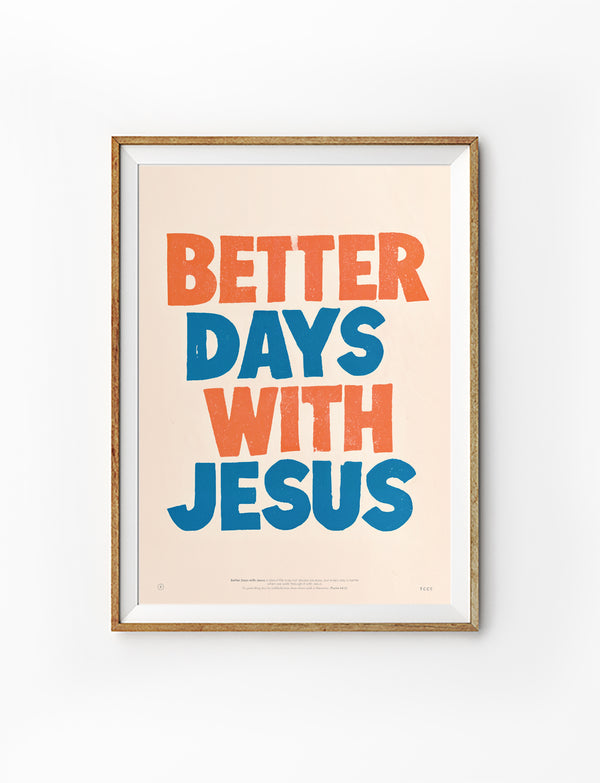 Better Days with Jesus Christian poster in an elegant wooden frame on a white background