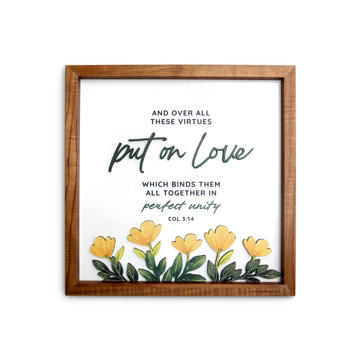 A wooden-framed wall art featuring the Bible verse "Put on Love" from Colossians 3:14. The design includes a vibrant arrangement of yellow flowers and green leaves, symbolizing perfect unity and love. Ideal for Christian home decor and inspiration.