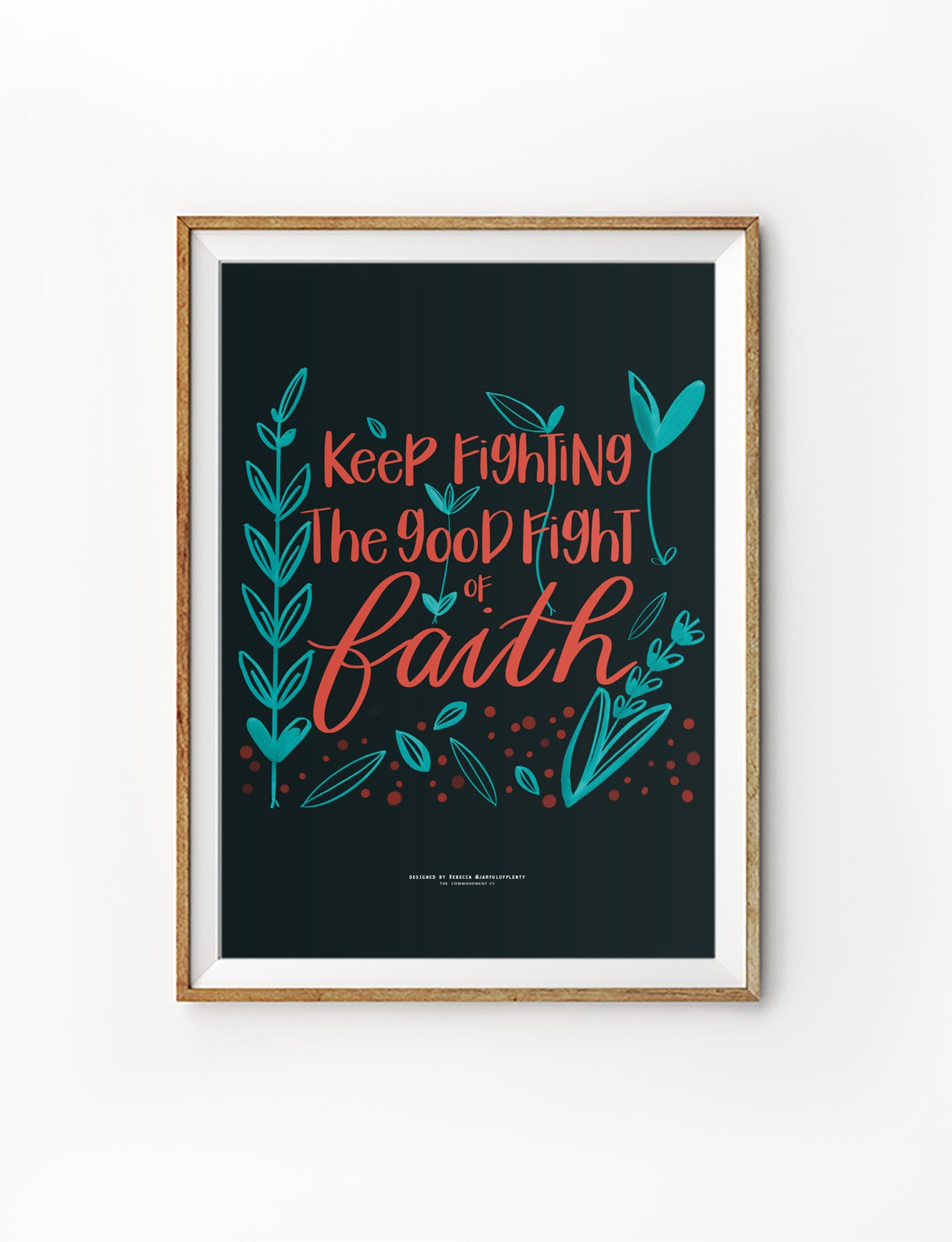 Dark-themed Christian poster with botanical leaves and hand lettering that says ‘Keep Fighting the Good Fight of Faith’, from 1 Timothy 6:12.