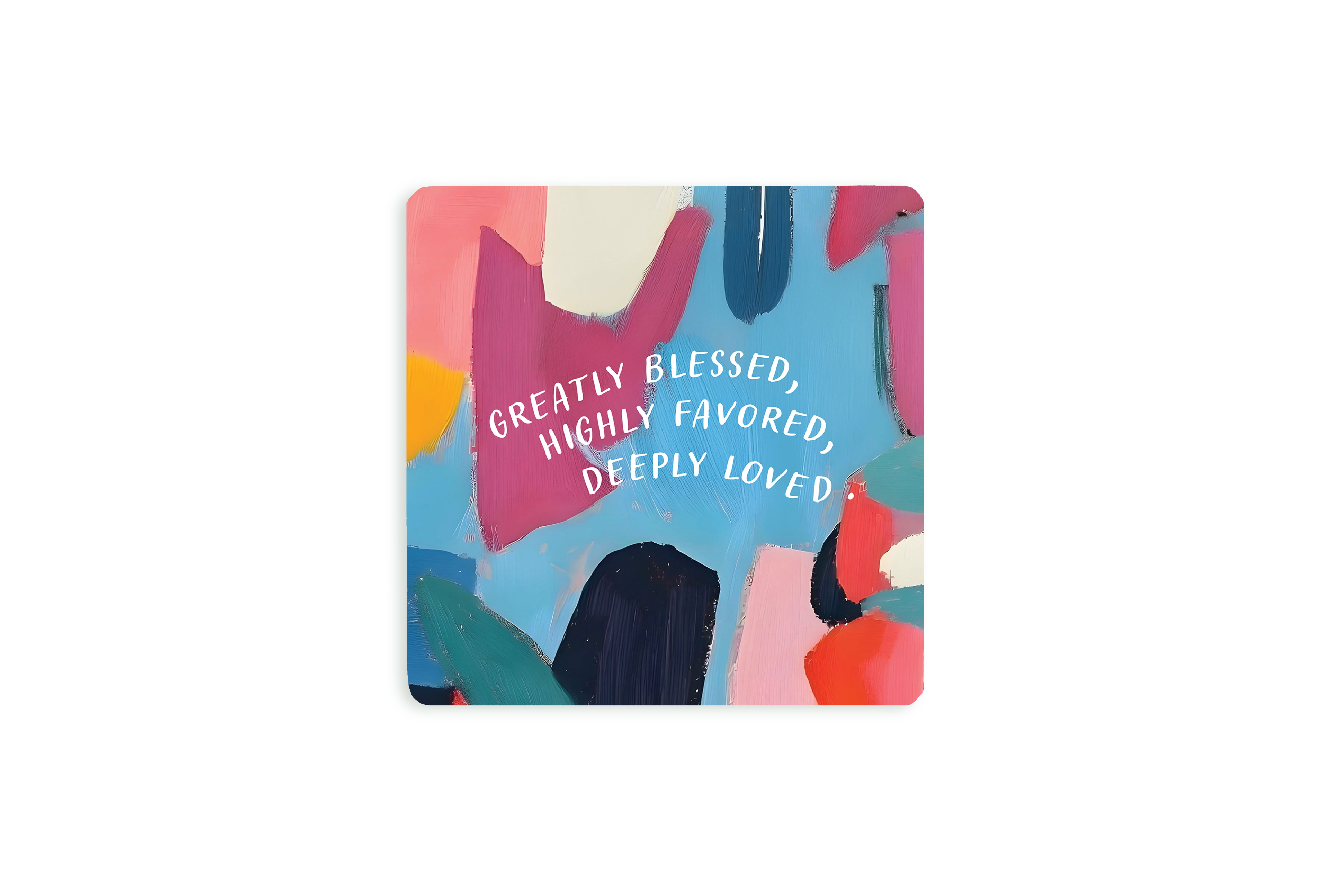 Christian coaster with colorful abstract brushstroke artwork and the encouraging phrase “Greatly blessed, highly favored, deeply loved.