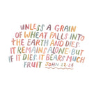 Christian Bible verse card featuring John 12:24, “Unless a grain of wheat falls into the earth and dies, it remains alone; but if it dies, it bears much fruit,” in colourful hand-lettered design.