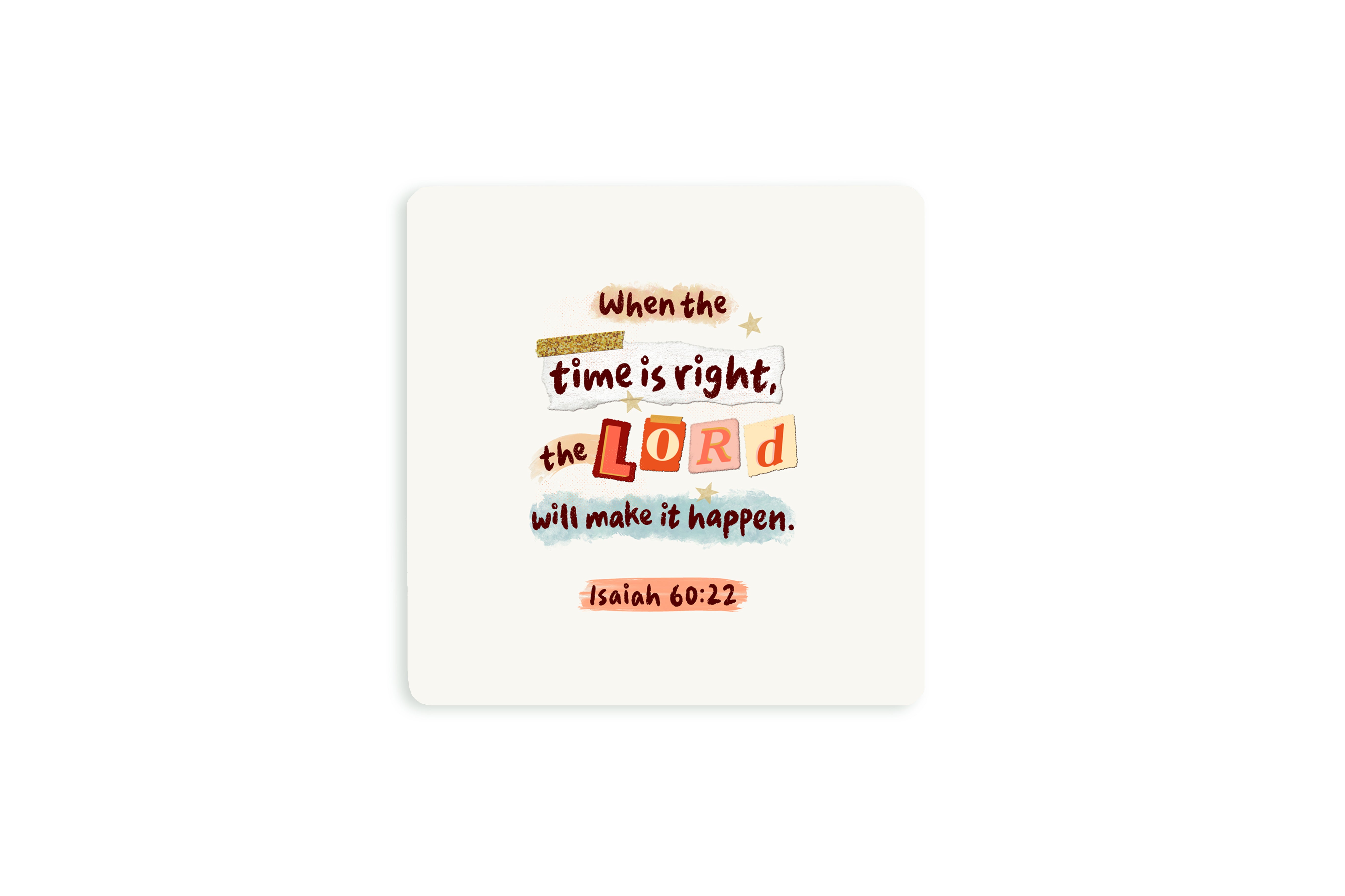 Christian coaster from the @voidtolight collaboration featuring a mixed-media text design with the verse “When the time is right, the Lord will make it happen” from Isaiah 60:22.