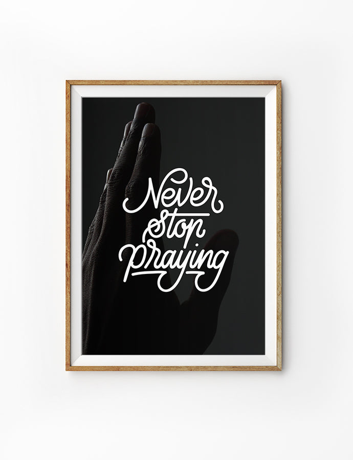 Never Stop Praying {Poster} - Posters by Julomn, The Commandment Co