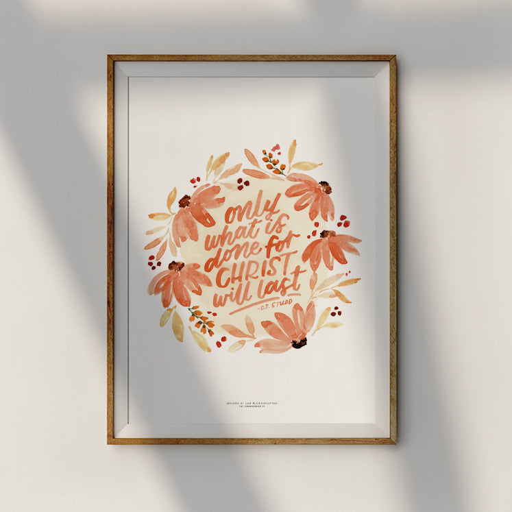 Only What Is Done For Christ Will Last {Poster} - Posters by Love That Letters, The Commandment Co