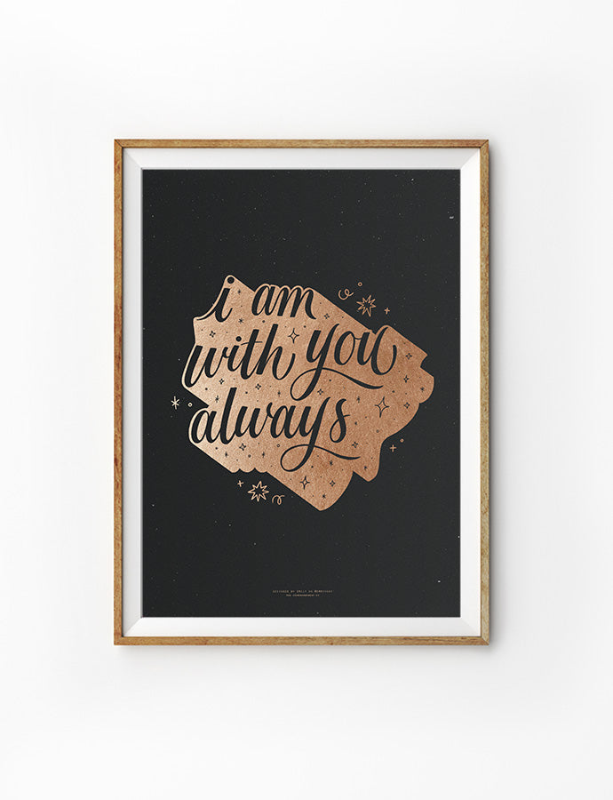 I Am With You Always {Poster} - Posters by Emmyhoky, The Commandment Co , Singapore Christian gifts shop