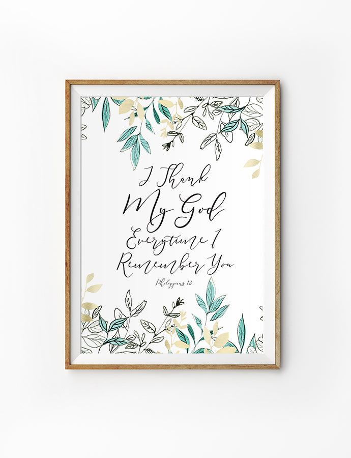 Poster featuring beautiful typography bible verses with foliage designs ‘I thank God every time I remember you’. 200GSM paper, available in A3,A4 size.